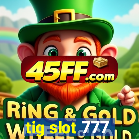 tig slot 777